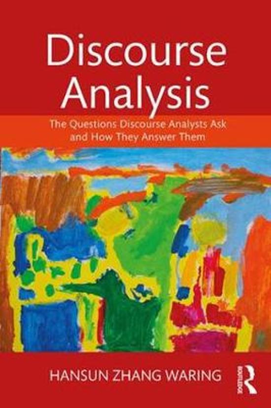 Samenvatting Discourse Analysis: The Questions Discourse Analysts Ask and How They Answer Them Waring, Hansun Zhang