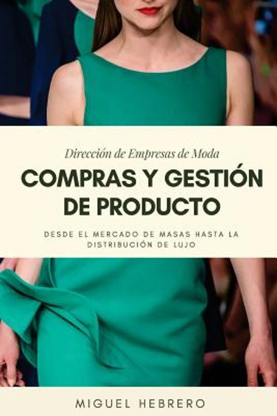 Direccion de Empresas de Moda&colon; Compras y Gestion de Producto&period; Desde el mercado de masas hasta la distribucion de lujo
