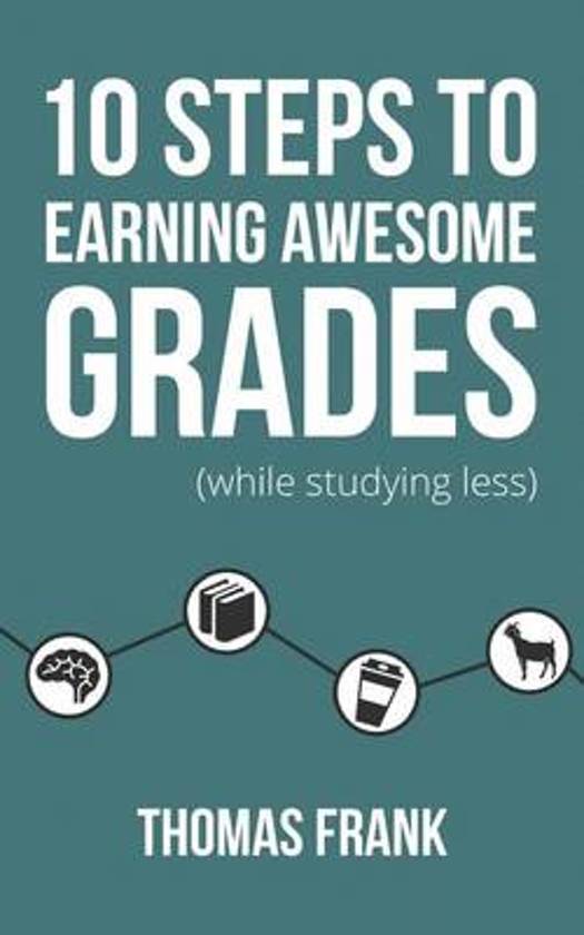 Summary - 10 steps to earning awesome grades