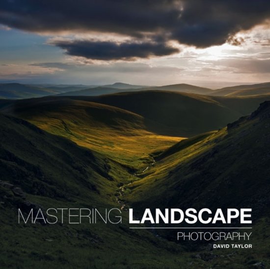 Mastering Landscape Photography - David Taylor