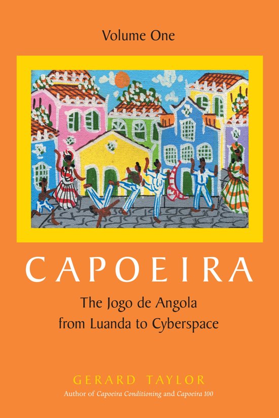 Capoeira: The Jogo de Angola from Luanda to Cyberspace, Volume 1