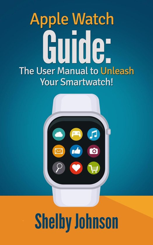 Apple Watch Guide The User Manual to Unleash Your Smartwatch