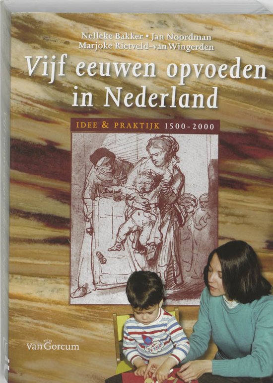 Vijf eeuwen opvoeden in Nederland / druk 1