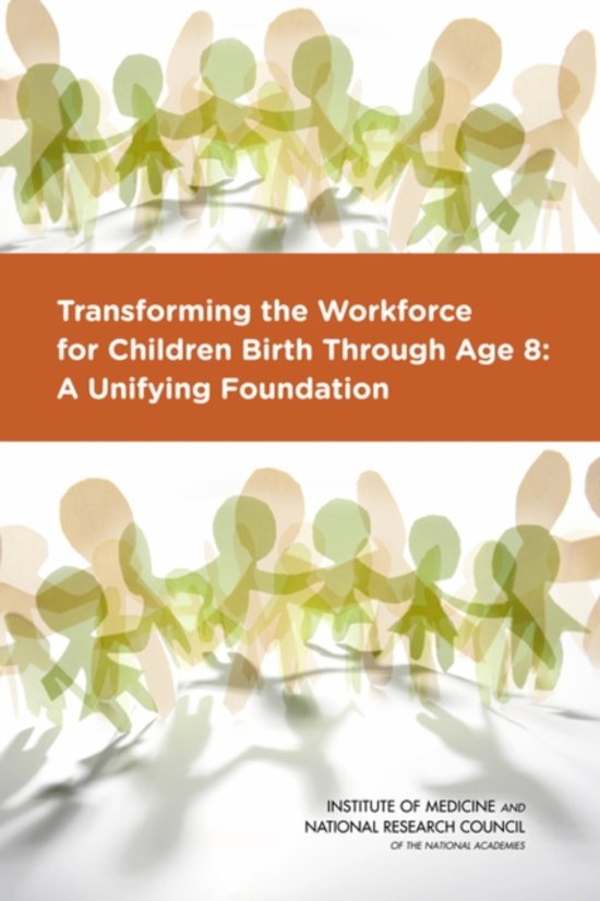 Samenvatting National Research Councel: Hoofdstuk 2, 3, 5 en 6 (Exclusief blz 284 tot 297) (Transforming the Workforce for Children Birth Through Age 8: A Unifying Foundation)