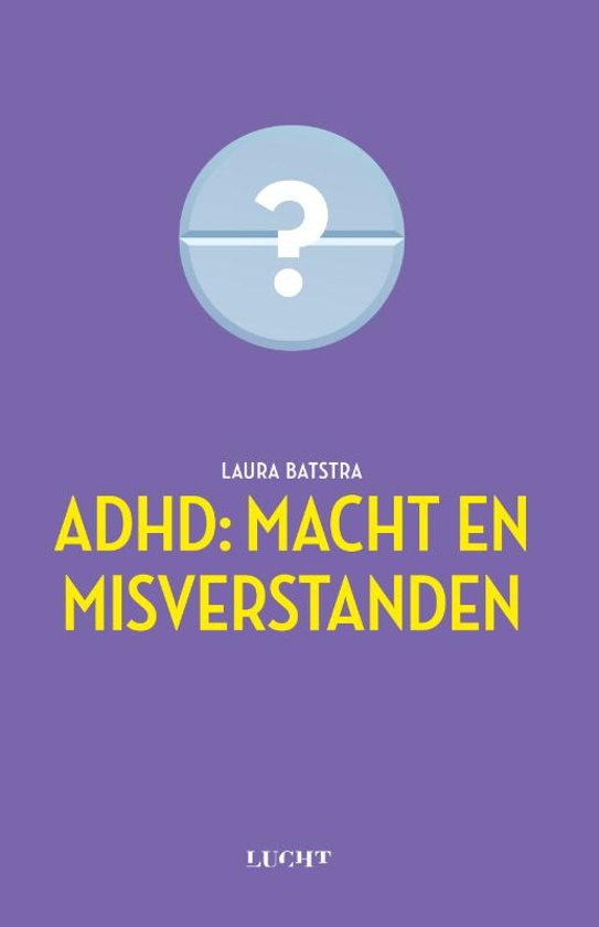 Samenvatting Laura Batstra - ADHD Macht en Misverstanden (6de druk)