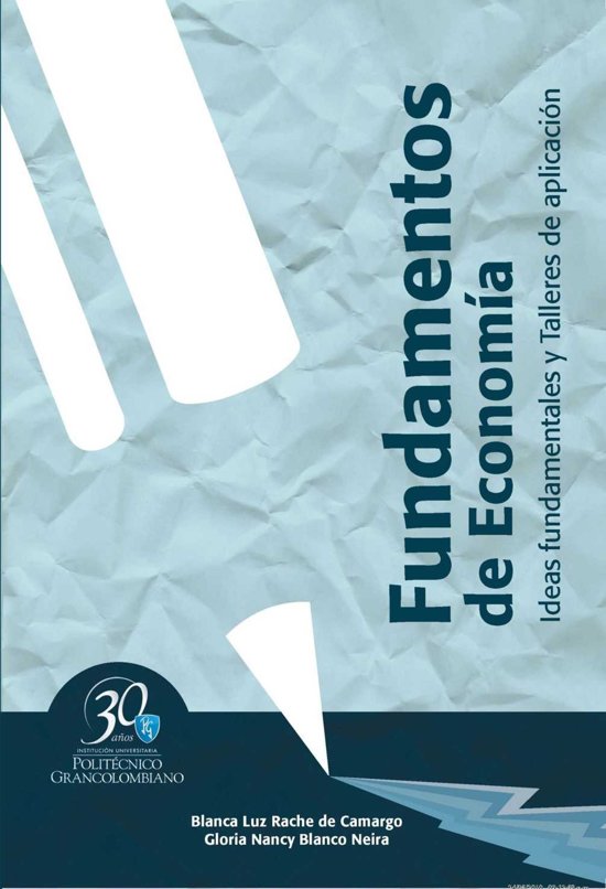 Fundamentos de econom&iacute;a&period; Ideas fundamentales y talleres de aplicaci&oacute;n