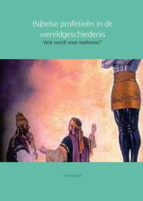 Bijbelse profetieen in de wereldgeschiedenis - J. Kreukniet | 