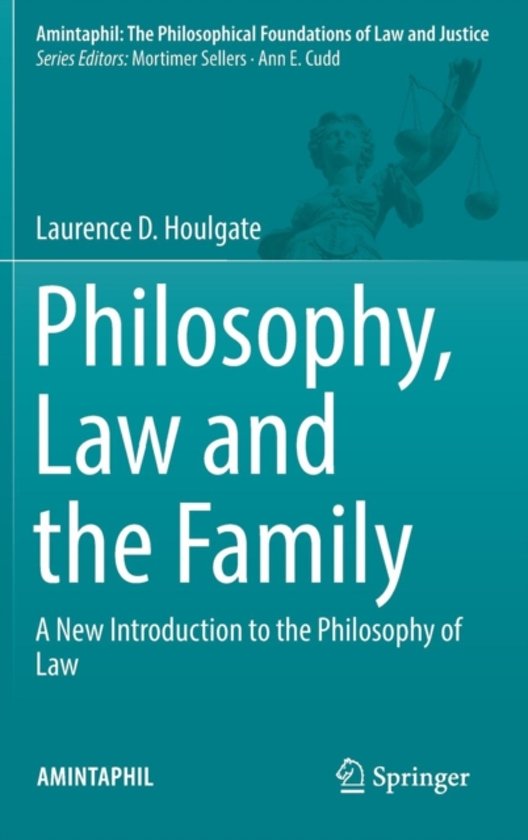 Samenvatting philosophy, law and the family. A new Introduction to the Philosophy of Law, geschreven door Houlgate - Master Orthopedagogiek, RUG Groningen, In the best interest of the child (IBIC)