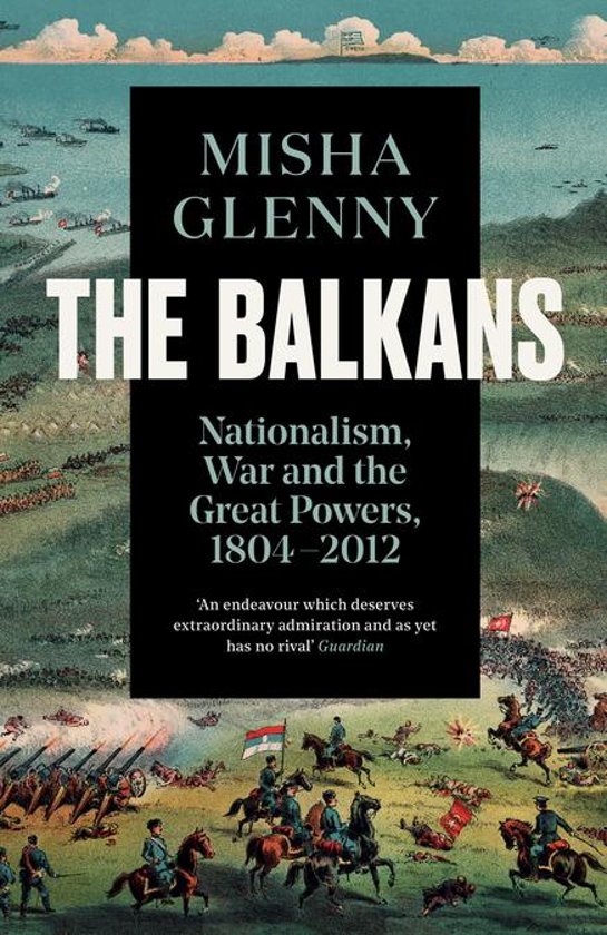 Literatuursamenvatting Deeltentamen 1 Balkan oorlogen (Misha Glenny: The Balkans. Nationalism, War, and the Great Powers, 1804–1999)