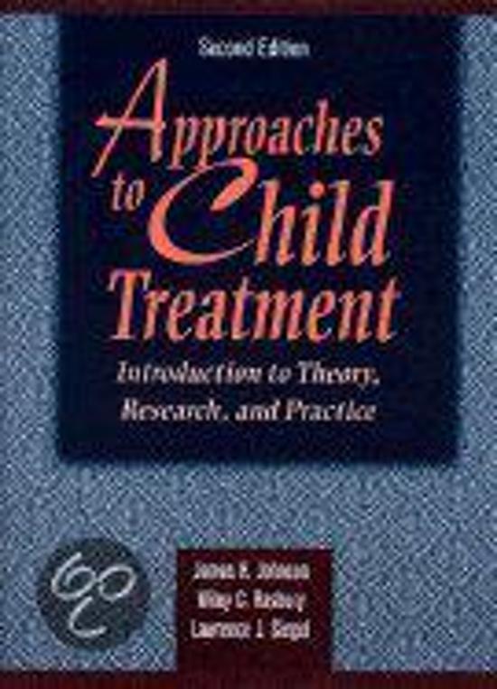 Samenvatting Hoofdstuk 1 Approaches to child treatment: Introduction to theory, research and practice (Vertaald)