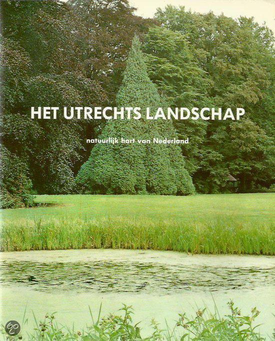 Het Utrechts landschap - Natuurlijk hart van Nederland - Hans Brand | Stml-tunisie.org