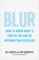 Blur, How to Know What s True in the Age of Information Overload - Bill Kovach, Tom Rosenstiel