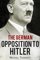 The German Opposition to Hitler, The Resistance, the Underground, and Assassination Plots (1938-1945) - Michael C. Thomsett