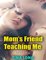 Mom's Friend Teaching Me (Erotica) - Tina Long