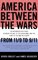 America Between the Wars, From 11/9 to 9/11; The Misunderstood Years Between the Fall of the Berlin Wall and the Start of the - Derek Chollet, James Goldgeier