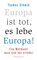 Europa ist tot, es lebe Europa!: Eine Weltmacht muss sich neu erfinden Thomas Schmid Author