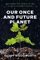 Our Once and Future Planet, Restoring the World in the Climate Change Century - Paddy Woodworth