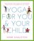 Yoga for You and Your Child: The Step-by-Step Guide to Enjoying Yoga with Children of All Ages, The Step-by-Step Guide to Enjoying Yoga with Children of All Ages - Mark Singleton