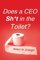 Does a CEO Sh*t in the Toilet? - Robert W. Draeger
