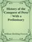 History of the Conquest of Peru / With a Preliminary View of the Civilization of the Incas - William Hickli Prescott