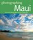 Photographing Maui: Where to Find Perfect Shots and How to Take Them (The Photographer's Guide) - Douglas Peebles