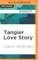 Tangier Love Story: Jane Bowles, Paul Bowles, and Me Carol Ardman Author