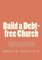 Build a Debt-Free Church, Practical Principles for Financial Success During Tough Economic Times - Matthew M Carter II Ph D