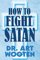 How to Fight Satan - Dr Art Wooten