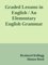 Graded Lessons in English / An Elementary English Grammar Consisting of One Hundred Practical Lessons, Carefully Graded and Adapted to the Class-Room - Alonzo Reed, Brainerd Kellogg