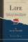 Life, A Study of the Means of Restoring Vital Energy and Prolonging Life (Classic Reprint) - Dr                                     Serge Voronoff