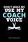 Don't Make Me Use My Coach Voice Notebook