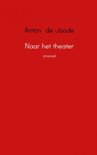 Anton de Joode boek Naar het theater Paperback 9,2E+15