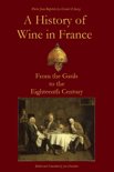 Jim Chevallier - A History of Wine in France from the Gauls to the Eighteenth Century