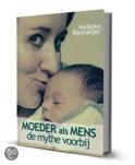 Nelleke Riemeijer boek Moeder als Mens, de mythe voorbij (softcover) Paperback 9,2E+15