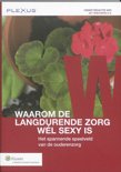 Jet Wiechers boek Waarom de langdurende zorg wl sexy is / druk 1 Paperback 34483294