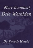 Marc Lommert boek Drie Werelden, De Tweede Wereld Paperback 9,2E+15