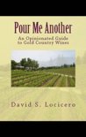 David Locicero - Pour Me Another: An Opinionated Guide to Gold Country Wines