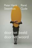 Peter Henk Steenhuis boek Door het beeld / Door het woord Hardcover 9,2E+15