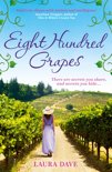 Laura Dave - Eight Hundred Grapes: a perfect summer escape to a sun-drenched vineyard