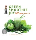 Cressida Elias - Green Smoothie Joy for Nutribullet