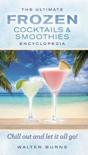 Walter Burns - The Ultimate Frozen Cocktails &amp;amp; Smoothies Encyclopedia