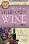 John Peragine, Jr. - The Complete Guide to Making Your Own Wine at Home