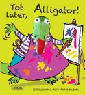 Annie Kubler boek Tot later, Alligator! Hardcover 9,2E+15