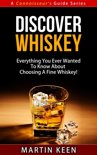 Martin Keen - Discover Whiskey - Everything You Ever Wanted To Know About Choosing A Fine Whiskey!