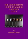 Christopher Bruce - The Connoisseur's Guide to Making Liqueurs Vol 1