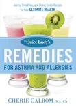 Cherie Calbom - The Juice Lady's Remedies for Asthma and Allergies