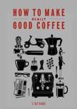 How to Make Really Good Coffee