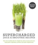 Christine Bailey - Supercharged Juices &amp; Smoothies