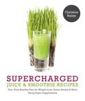 Christine Bailey - Supercharged Juice &amp; Smoothie Recipes