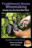 Dueep Jyot Singh - Traditional Home Winemaking: Growing Your Own Home Wine Plants